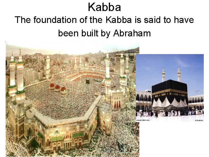 Kabba The foundation of the Kabba is said to have been built by Abraham