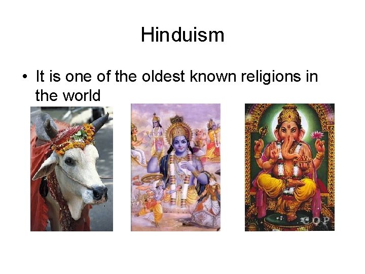 Hinduism • It is one of the oldest known religions in the world 