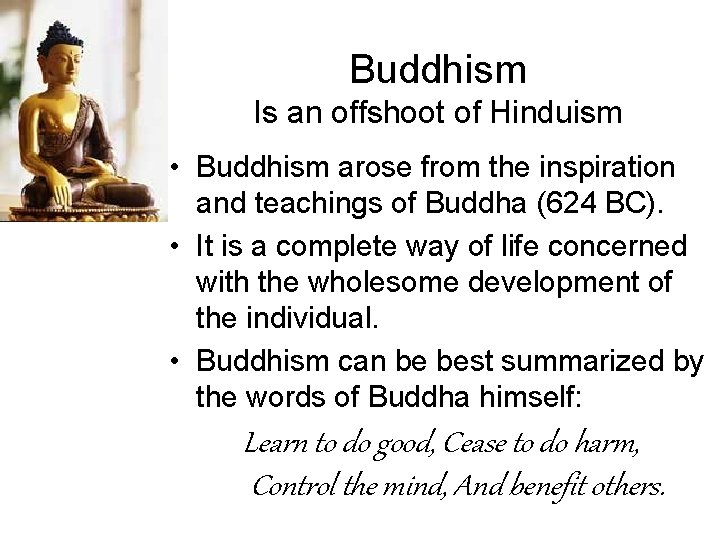 Buddhism Is an offshoot of Hinduism • Buddhism arose from the inspiration and teachings