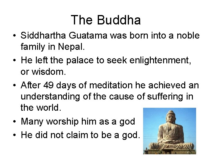 The Buddha • Siddhartha Guatama was born into a noble family in Nepal. •