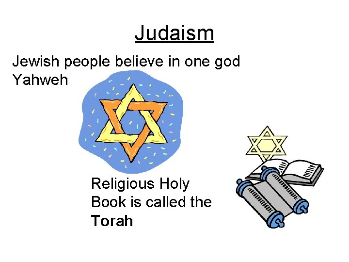 Judaism Jewish people believe in one god Yahweh Religious Holy Book is called the