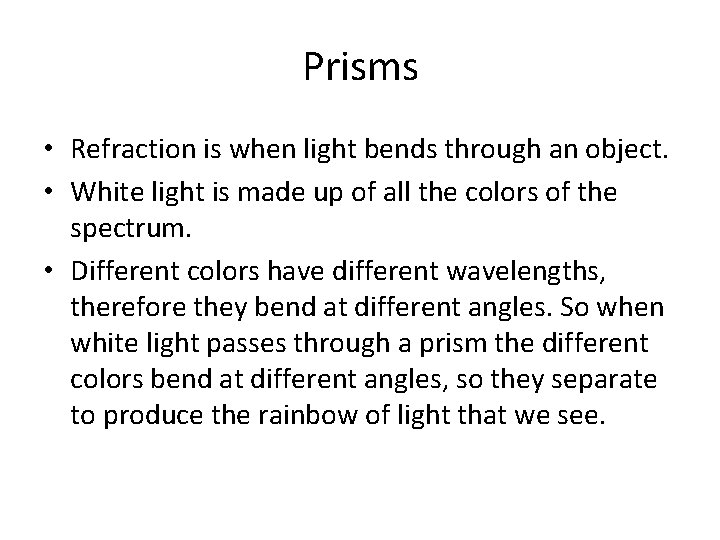 Prisms • Refraction is when light bends through an object. • White light is