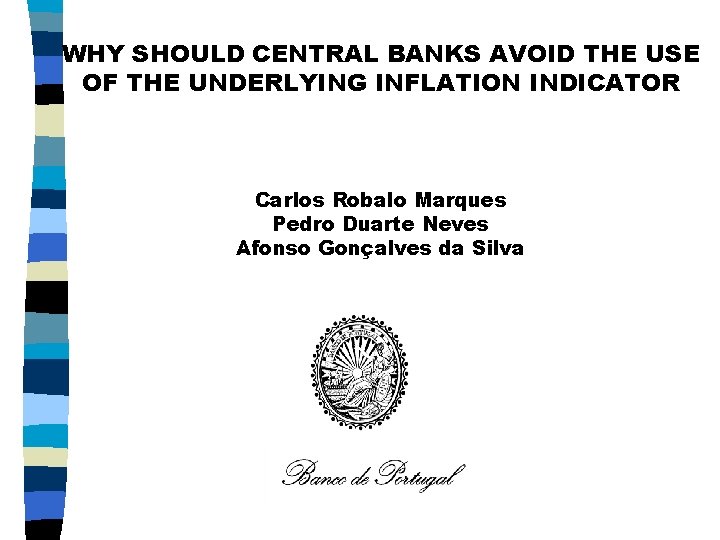 WHY SHOULD CENTRAL BANKS AVOID THE USE OF THE UNDERLYING INFLATION INDICATOR Carlos Robalo