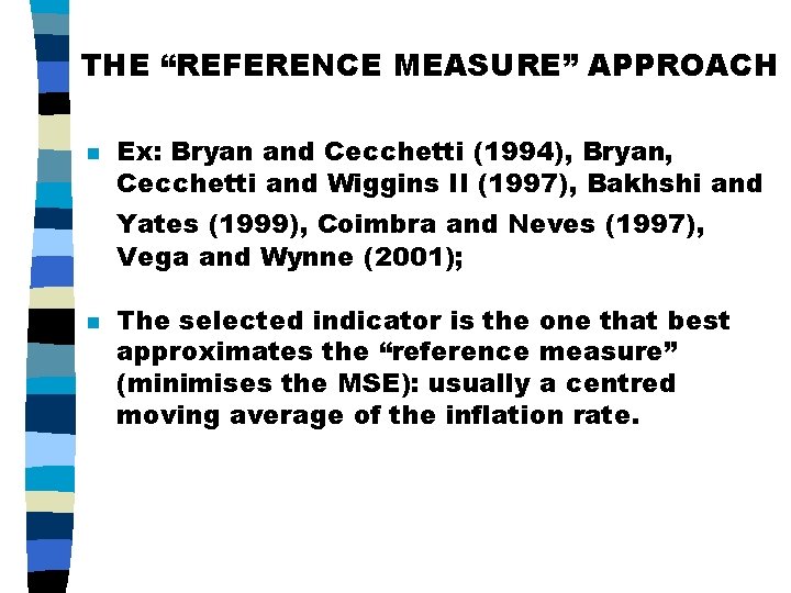 THE “REFERENCE MEASURE” APPROACH n Ex: Bryan and Cecchetti (1994), Bryan, Cecchetti and Wiggins