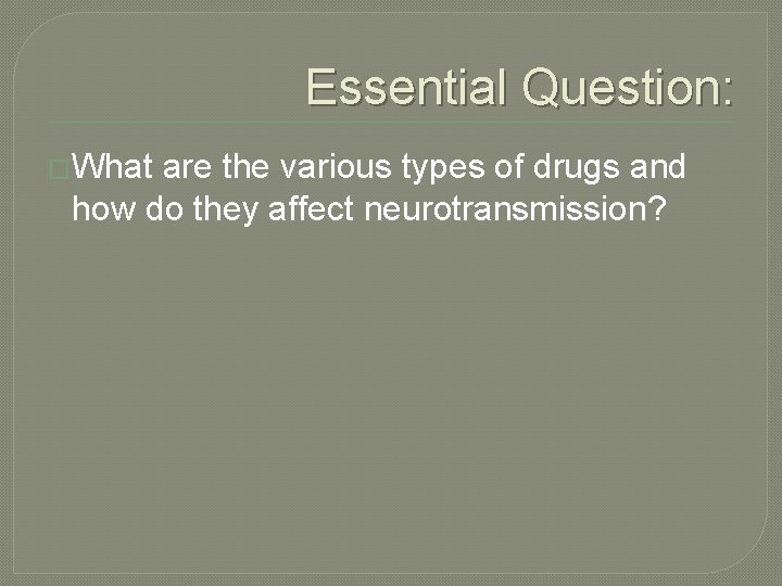 Essential Question: �What are the various types of drugs and how do they affect
