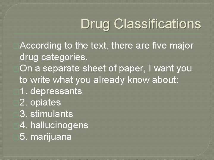 Drug Classifications �According to the text, there are five major drug categories. �On a