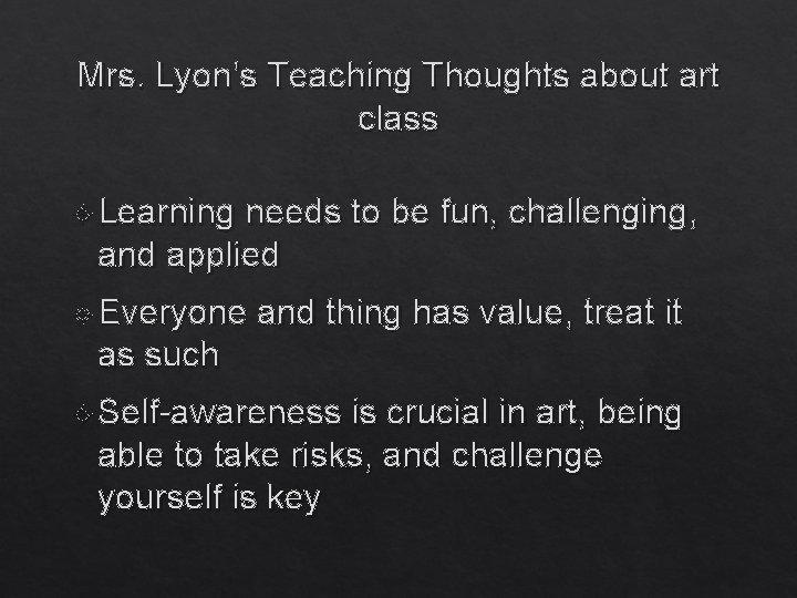 Mrs. Lyon’s Teaching Thoughts about art class Learning needs to be fun, challenging, and