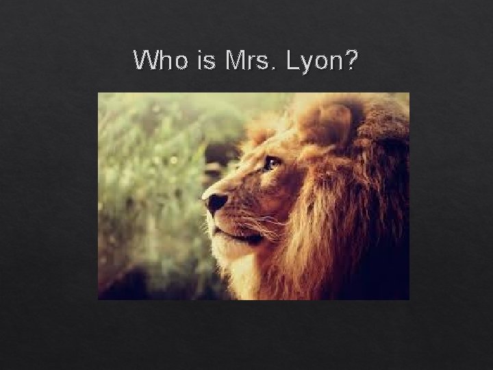 Who is Mrs. Lyon? 