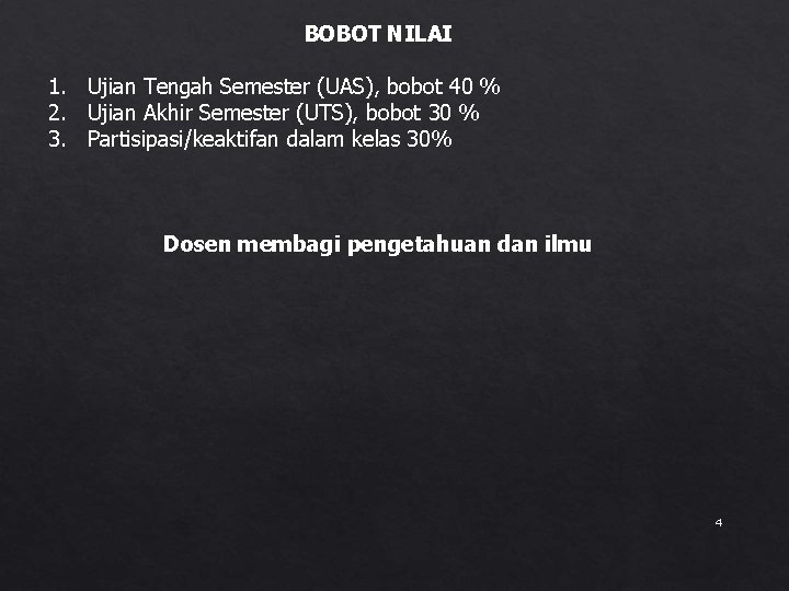 BOBOT NILAI 1. Ujian Tengah Semester (UAS), bobot 40 % 2. Ujian Akhir Semester