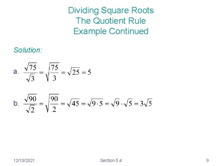 Dividing Square Roots The Quotient Rule Example Continued Solution: a. b. 12/13/2021 Section 5.