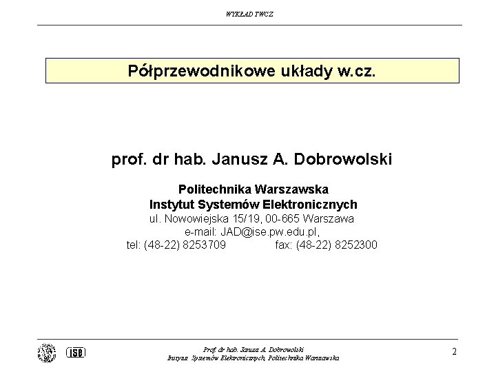 WYKŁAD TWCZ Półprzewodnikowe układy w. cz. prof. dr hab. Janusz A. Dobrowolski Politechnika Warszawska