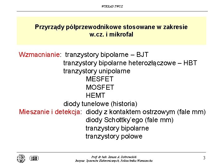 WYKŁAD TWCZ Przyrządy półprzewodnikowe stosowane w zakresie w. cz. i mikrofal Wzmacnianie: tranzystory bipolarne