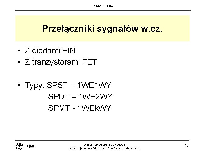 WYKŁAD TWCZ Przełączniki sygnałów w. cz. • Z diodami PIN • Z tranzystorami FET