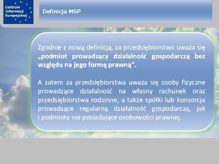 sprawimy, że Twój BIZNES rozkwitnie Definicja MSP Zgodnie z nową definicją, za przedsiębiorstwo uważa