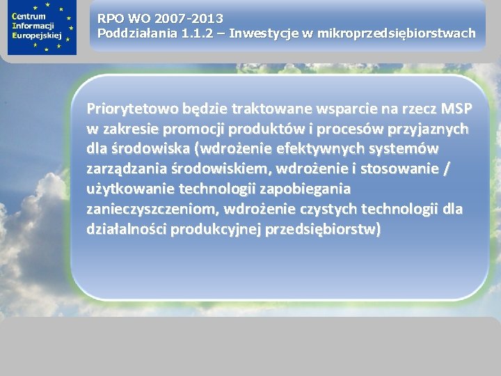 sprawimy, że Twój BIZNES rozkwitnie RPO WO 2007 -2013 Poddziałania 1. 1. 2 –