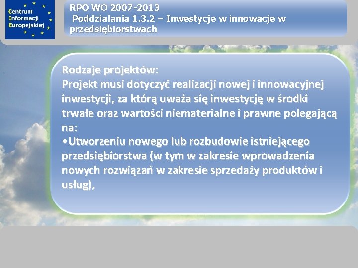 sprawimy, że Twój BIZNES rozkwitnie RPO WO 2007 -2013 Poddziałania 1. 3. 2 –