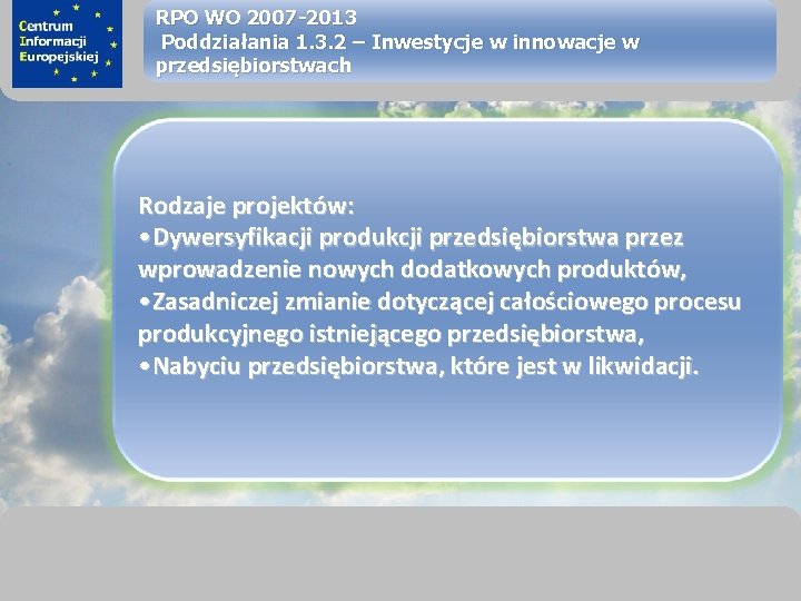 sprawimy, że Twój BIZNES rozkwitnie RPO WO 2007 -2013 Poddziałania 1. 3. 2 –