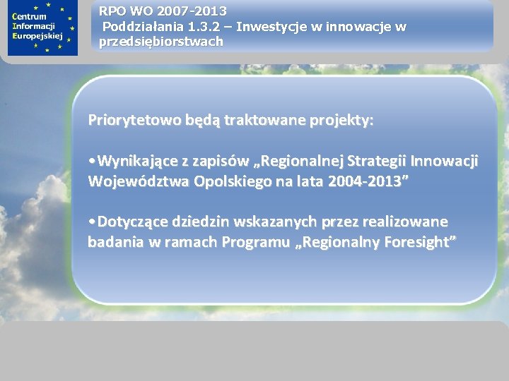 sprawimy, że Twój BIZNES rozkwitnie RPO WO 2007 -2013 Poddziałania 1. 3. 2 –