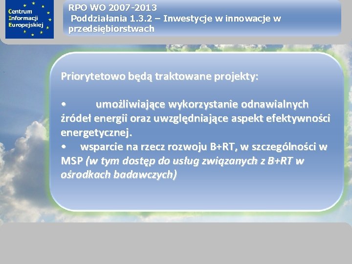 sprawimy, że Twój BIZNES rozkwitnie RPO WO 2007 -2013 Poddziałania 1. 3. 2 –