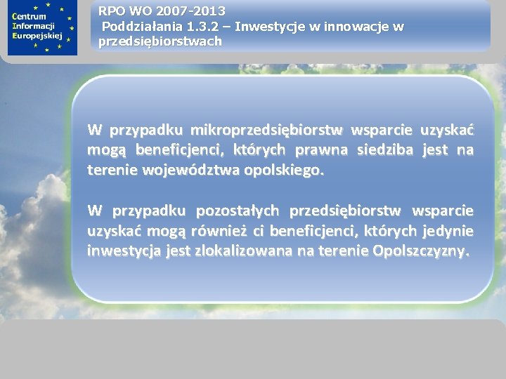 sprawimy, że Twój BIZNES rozkwitnie RPO WO 2007 -2013 Poddziałania 1. 3. 2 –