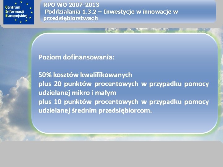 sprawimy, że Twój BIZNES rozkwitnie RPO WO 2007 -2013 Poddziałania 1. 3. 2 –