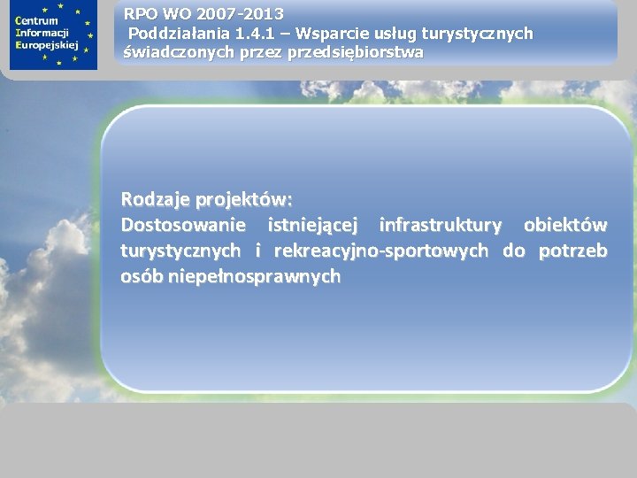 sprawimy, że Twój BIZNES rozkwitnie RPO WO 2007 -2013 Poddziałania 1. 4. 1 –