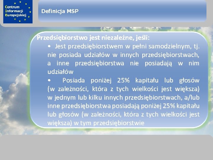 sprawimy, że Twój BIZNES rozkwitnie Definicja MSP Przedsiębiorstwo jest niezależne, jeśli: • Jest przedsiębiorstwem