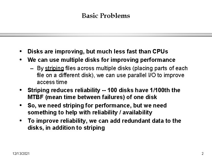 Basic Problems • Disks are improving, but much less fast than CPUs • We