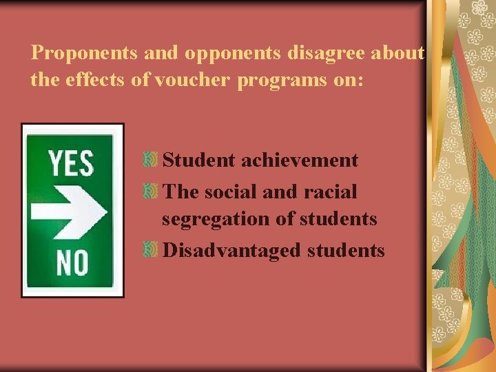 Proponents and opponents disagree about the effects of voucher programs on: Student achievement The