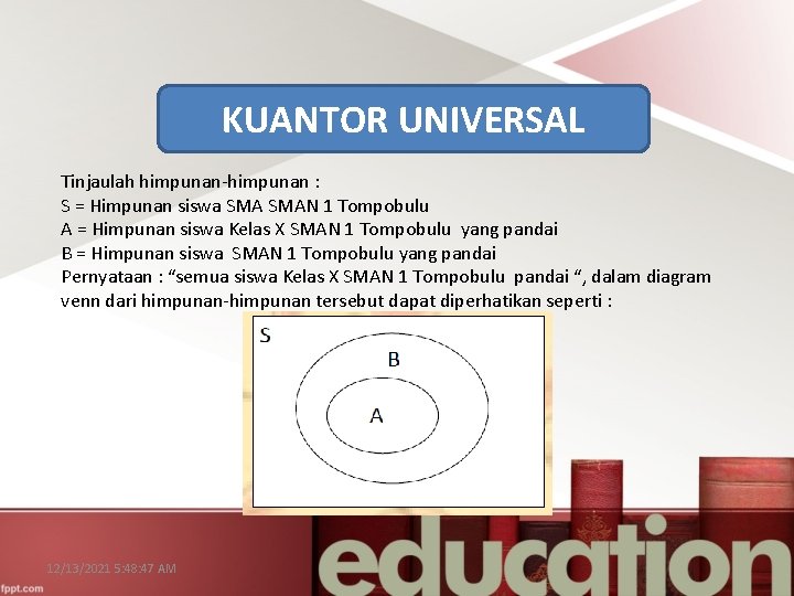 KUANTOR UNIVERSAL Tinjaulah himpunan-himpunan : S = Himpunan siswa SMAN 1 Tompobulu A =