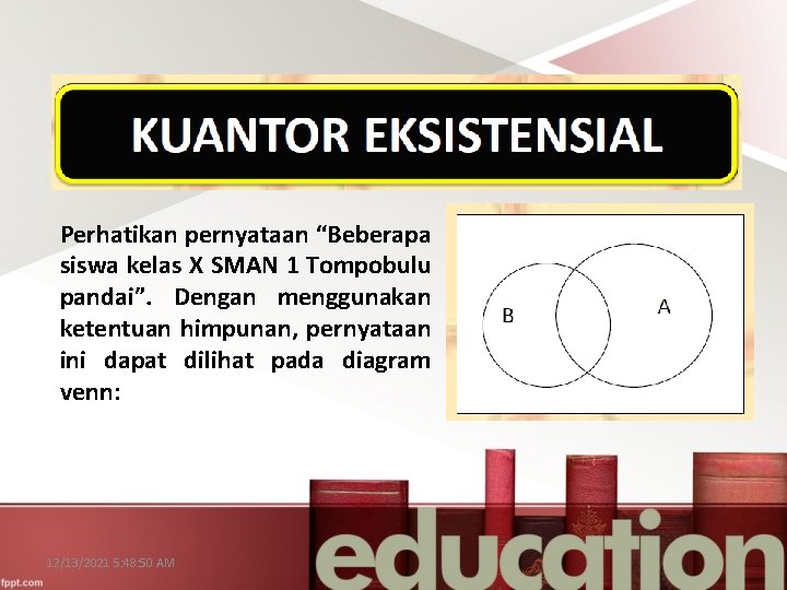 Perhatikan pernyataan “Beberapa siswa kelas X SMAN 1 Tompobulu pandai”. Dengan menggunakan ketentuan himpunan,