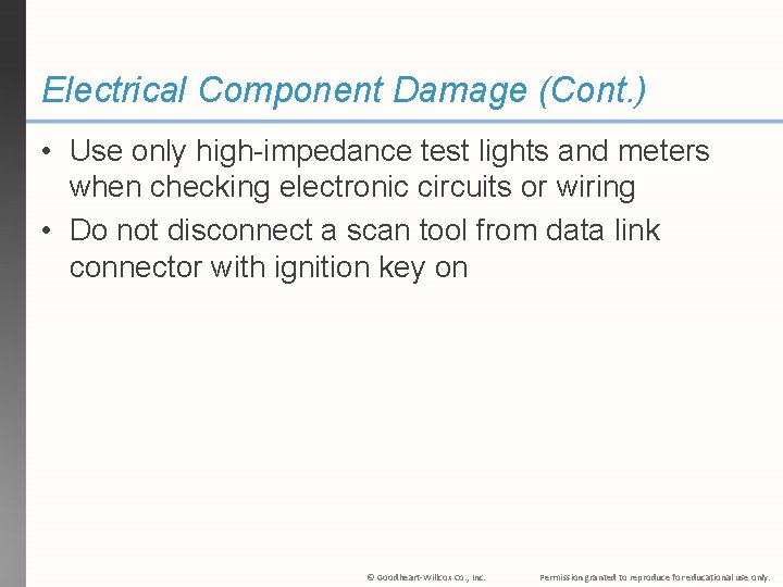 Electrical Component Damage (Cont. ) • Use only high-impedance test lights and meters when