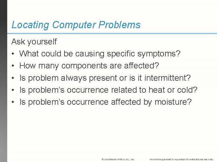 Locating Computer Problems Ask yourself • What could be causing specific symptoms? • How