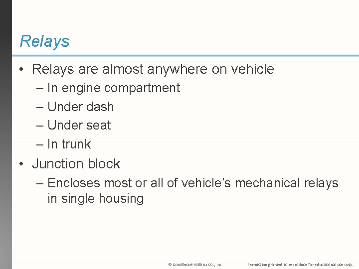 Relays • Relays are almost anywhere on vehicle – In engine compartment – Under