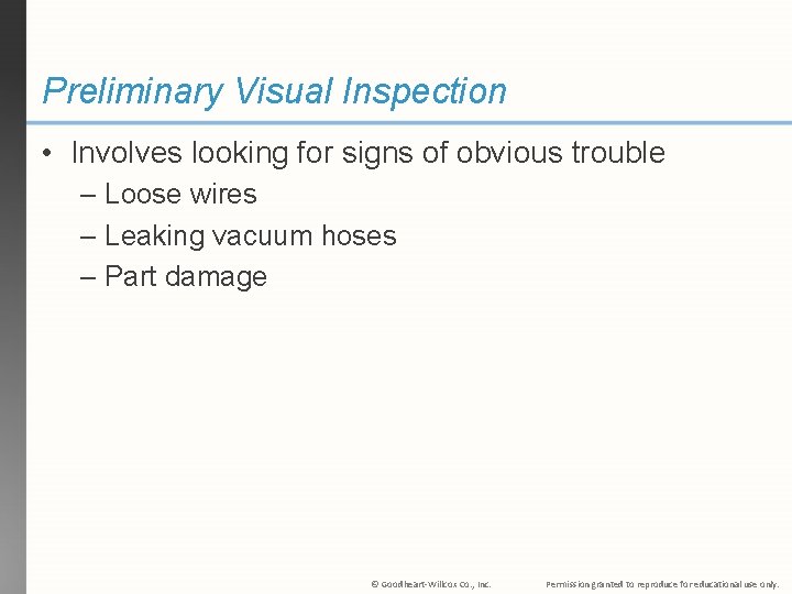 Preliminary Visual Inspection • Involves looking for signs of obvious trouble – Loose wires