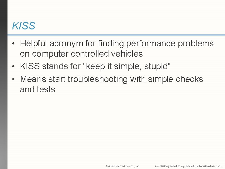 KISS • Helpful acronym for finding performance problems on computer controlled vehicles • KISS