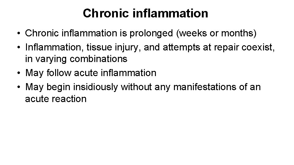 Chronic inflammation • Chronic inflammation is prolonged (weeks or months) • Inflammation, tissue injury,