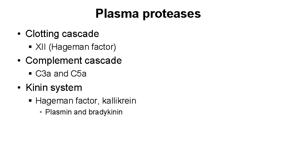Plasma proteases • Clotting cascade § XII (Hageman factor) • Complement cascade § C