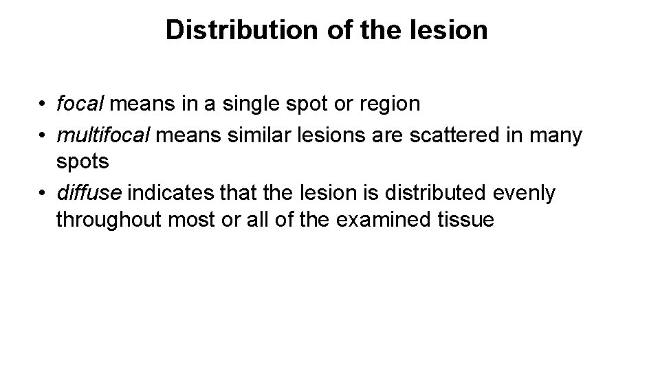 Distribution of the lesion • focal means in a single spot or region •