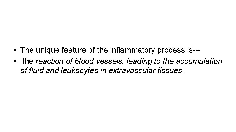  • The unique feature of the inflammatory process is-- • the reaction of
