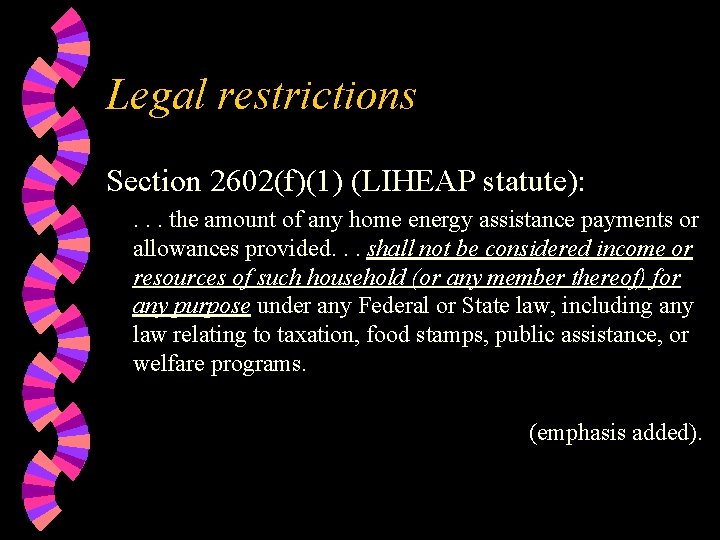 Legal restrictions Section 2602(f)(1) (LIHEAP statute): . . . the amount of any home