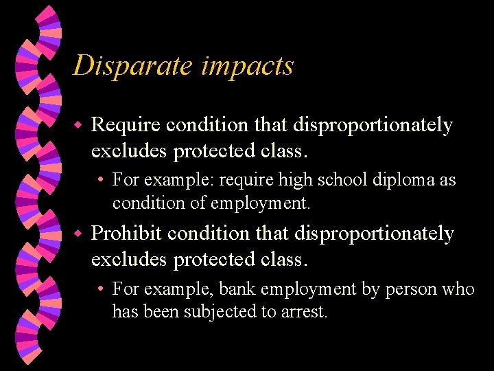 Disparate impacts w Require condition that disproportionately excludes protected class. • For example: require