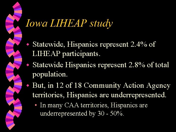 Iowa LIHEAP study Statewide, Hispanics represent 2. 4% of LIHEAP participants. w Statewide Hispanics