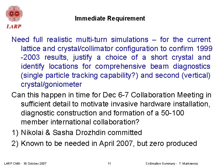 Immediate Requirement Need full realistic multi-turn simulations – for the current lattice and crystal/collimator