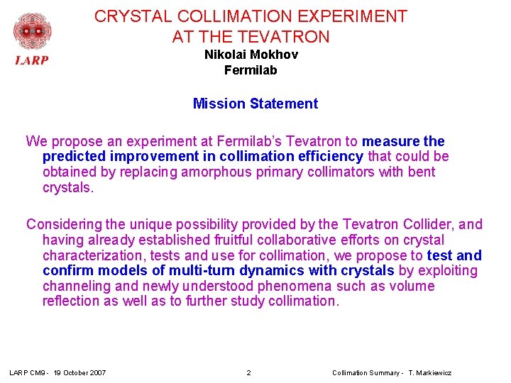 CRYSTAL COLLIMATION EXPERIMENT AT THE TEVATRON Nikolai Mokhov Fermilab Mission Statement We propose an