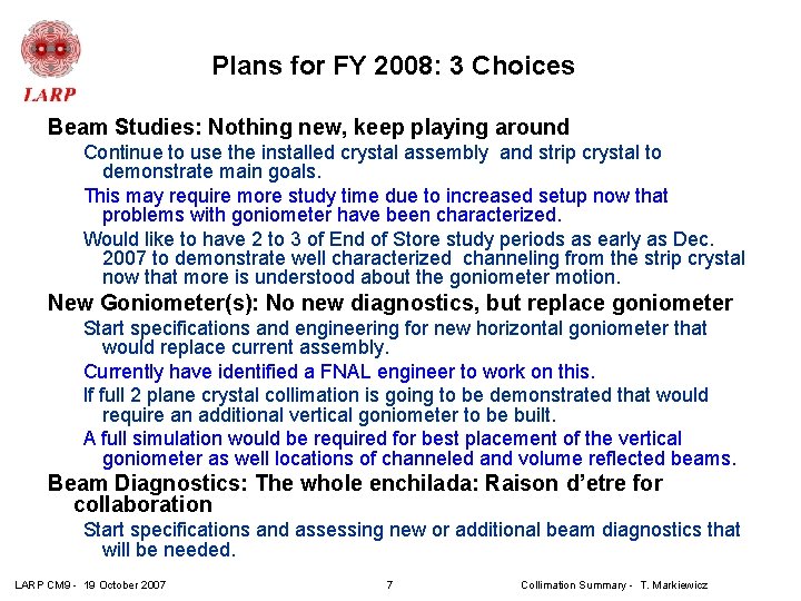 Plans for FY 2008: 3 Choices Beam Studies: Nothing new, keep playing around Continue