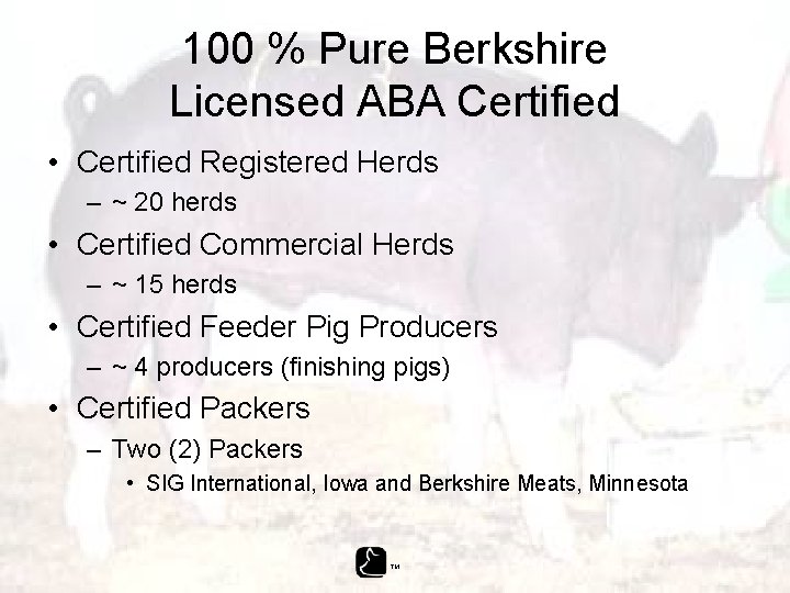 100 % Pure Berkshire Licensed ABA Certified • Certified Registered Herds – ~ 20