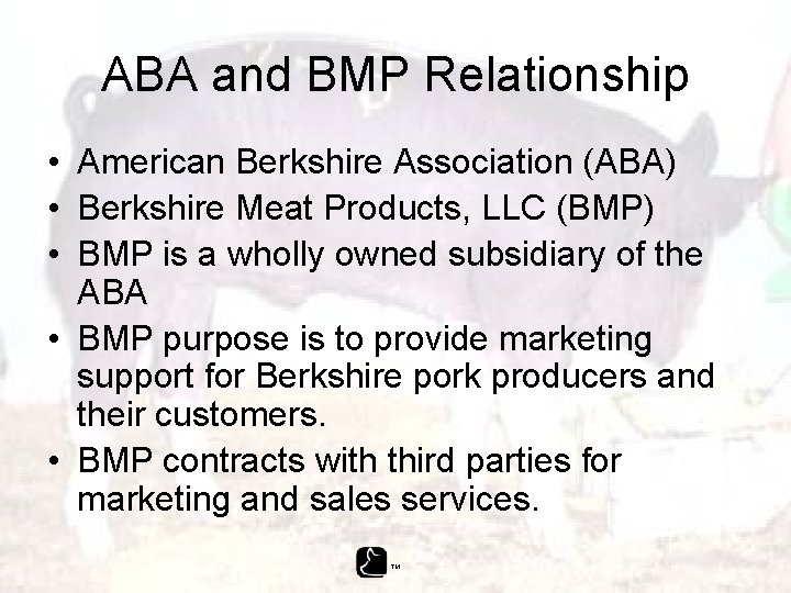 ABA and BMP Relationship • American Berkshire Association (ABA) • Berkshire Meat Products, LLC