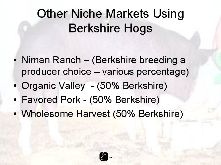 Other Niche Markets Using Berkshire Hogs • Niman Ranch – (Berkshire breeding a producer