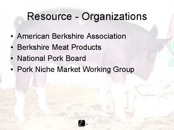 Resource - Organizations • • American Berkshire Association Berkshire Meat Products National Pork Board